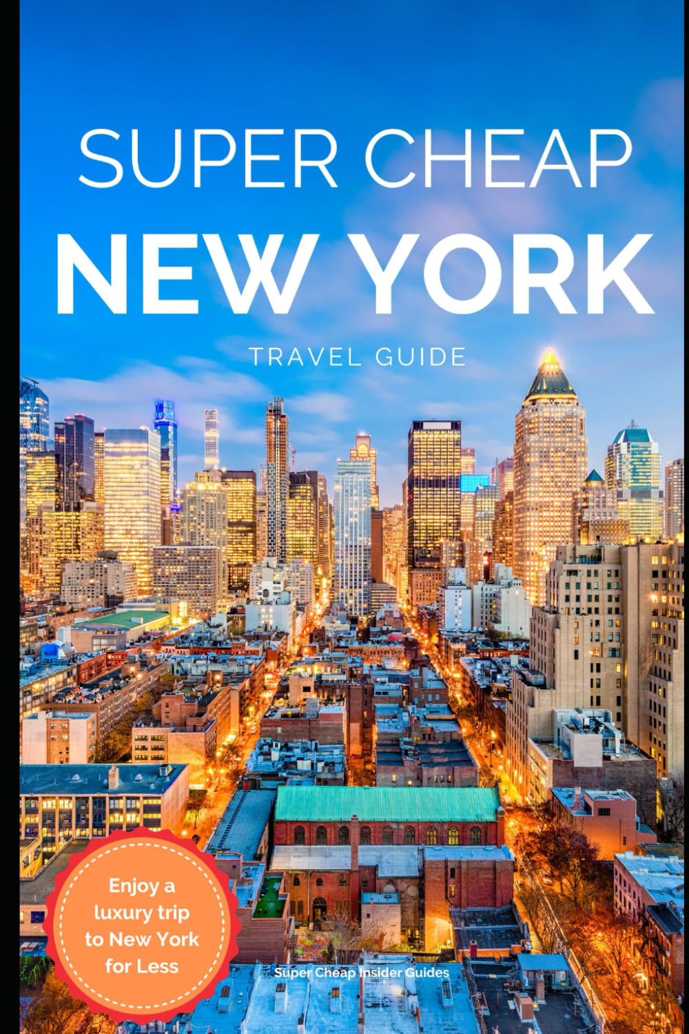 Super Cheap New York - Travel Guide 2020: How to Enjoy a $1,000 trip to New York $220 book