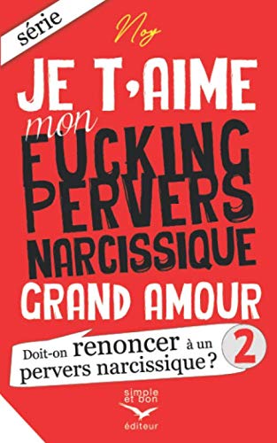 Je t’aime mon fucking pervers narcissique Grand Amour 2: Doit-on renoncer à un pervers narcissique ? book