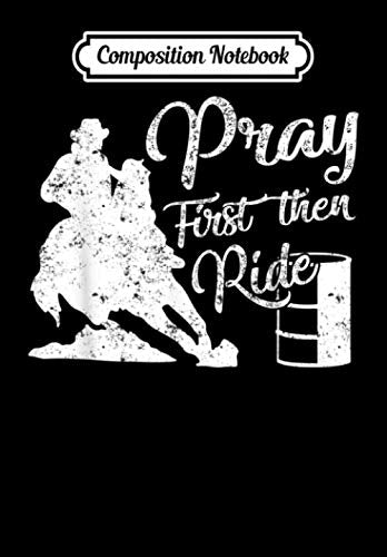 Composition Notebook: Pray First Then Ride Barrel Racing Horse Ride Rodeo T, Journal 6 x 9, 100 Page Blank Lined Paperback Journal/Notebook Contemporary literature