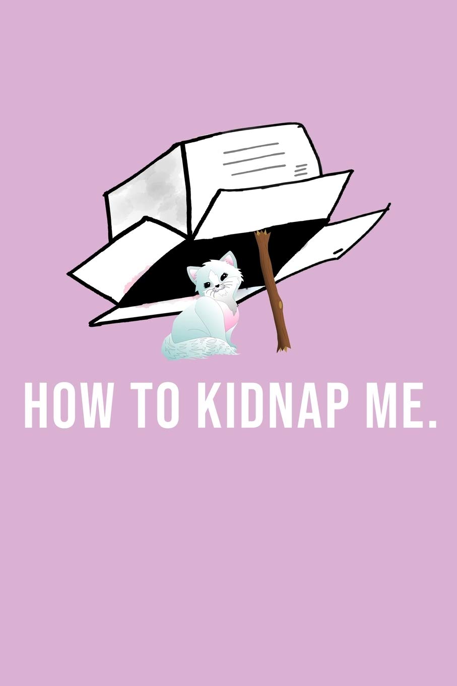 Funny How To Kidnap Me Notebook: Blank Lined Journal (Best Slang Quote Gag Joke Gift): 6 x 9 inches // 120 Lined Blank Pages // College Ruled Health, Nutrition & Fitness