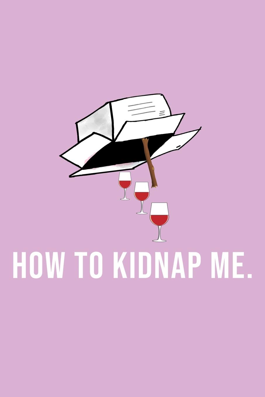 Funny How To Kidnap Me Notebook: Blank Lined Journal (Best Slang Quote Gag Joke Gift): 6 x 9 inches // 120 Lined Blank Pages // College Ruled Health, Nutrition & Fitness