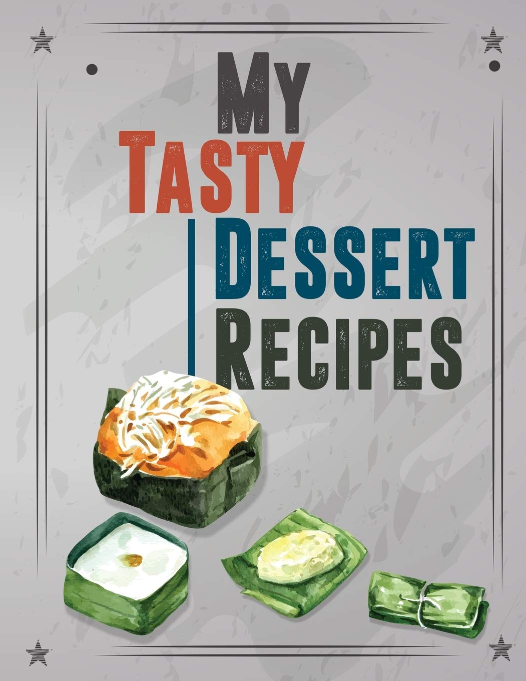 My Tasty Dessert Recipes. My Recipe Book. Create Your Own Collected Recipes. Blank Recipe Book to Write in, Document all Your Special Recipes and ... Your Own Recipe Book.: Best Dessert Recipes Cooking & Enjoying