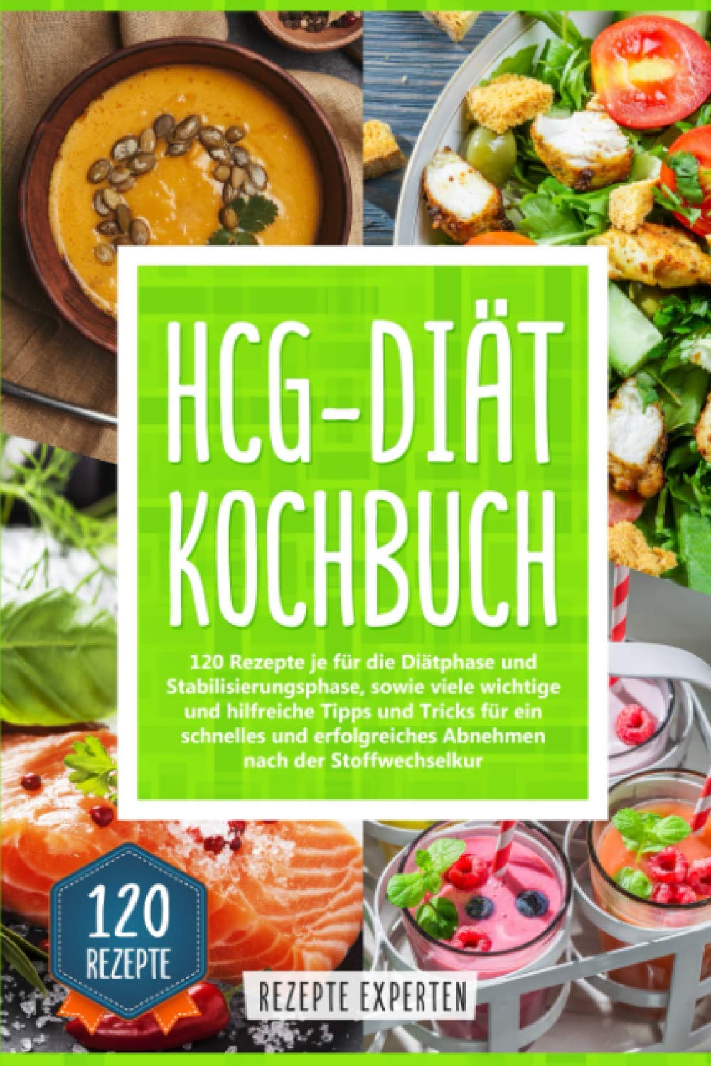 HCG-Diät Kochbuch: 120 Rezepte für die Diät- und Stabilisierungsphase, sowie viele wichtige und hilfreiche Tipps und Tricks für ein schnelles und erfolgreiches Abnehmen nach der Stoffwechselkur Health, Nutrition & Fitness