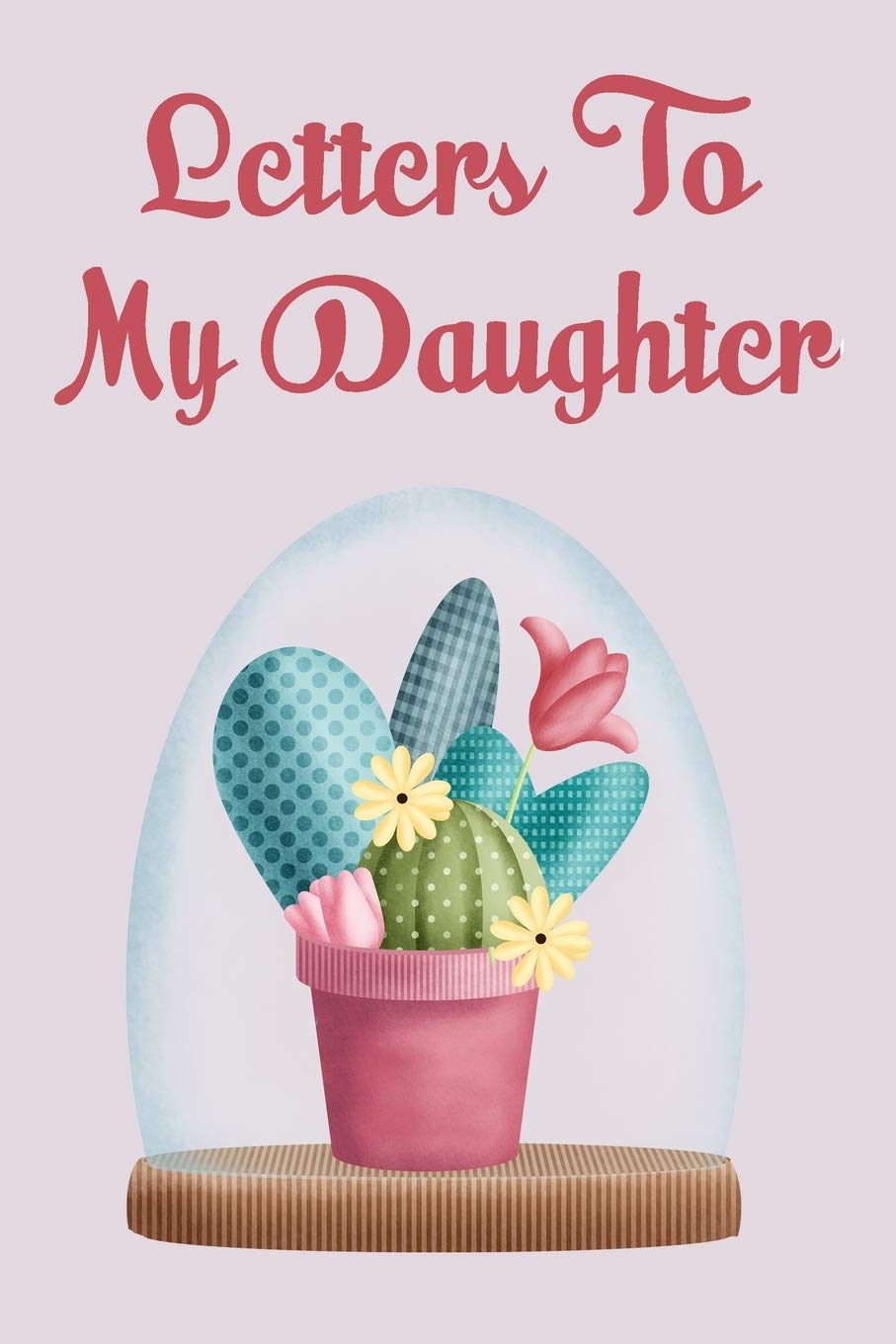 Letters to my Daughter: As I watch you grow. Blank Journal, A cute keepsake for any new parent or thoughtful Babyshower Gift. book