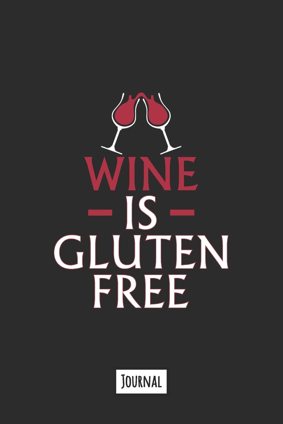 Wine Is Gluten Free: 120 Page Lined Journal Notebook That Makes A Great Funny Gift For Gluten Free People Essays & Short Stories