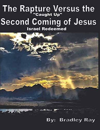 The Rapture Versus The Second Coming of Jesus: Israel Redeemed Study Guides