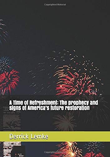 A Time of Refreshment: The prophecy and signs of America’s future restoration Religion & Esotericism