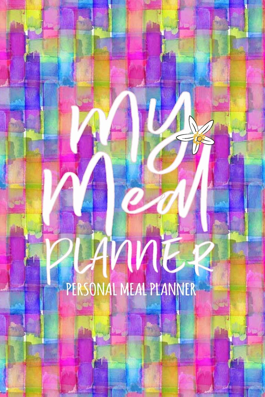 My Meal Planner: Personal Meal Planner for Track And Plan Your Meals and Grocery Shopping List Weekly Diary / log / Journal and Meal Notebook book