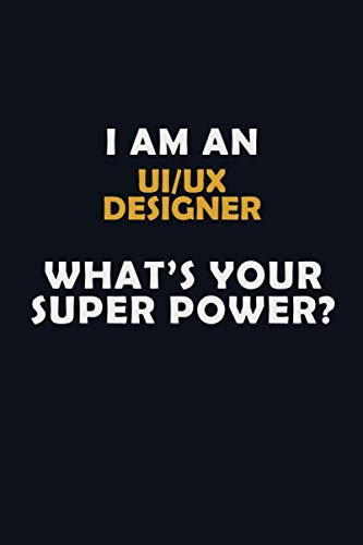 I AM AN UI/UX designer WHAT'S YOUR SUPER POWER?: Halloween themed Career Pride Quote 6x9 Blank Lined Notebook Journal Learning & Reference