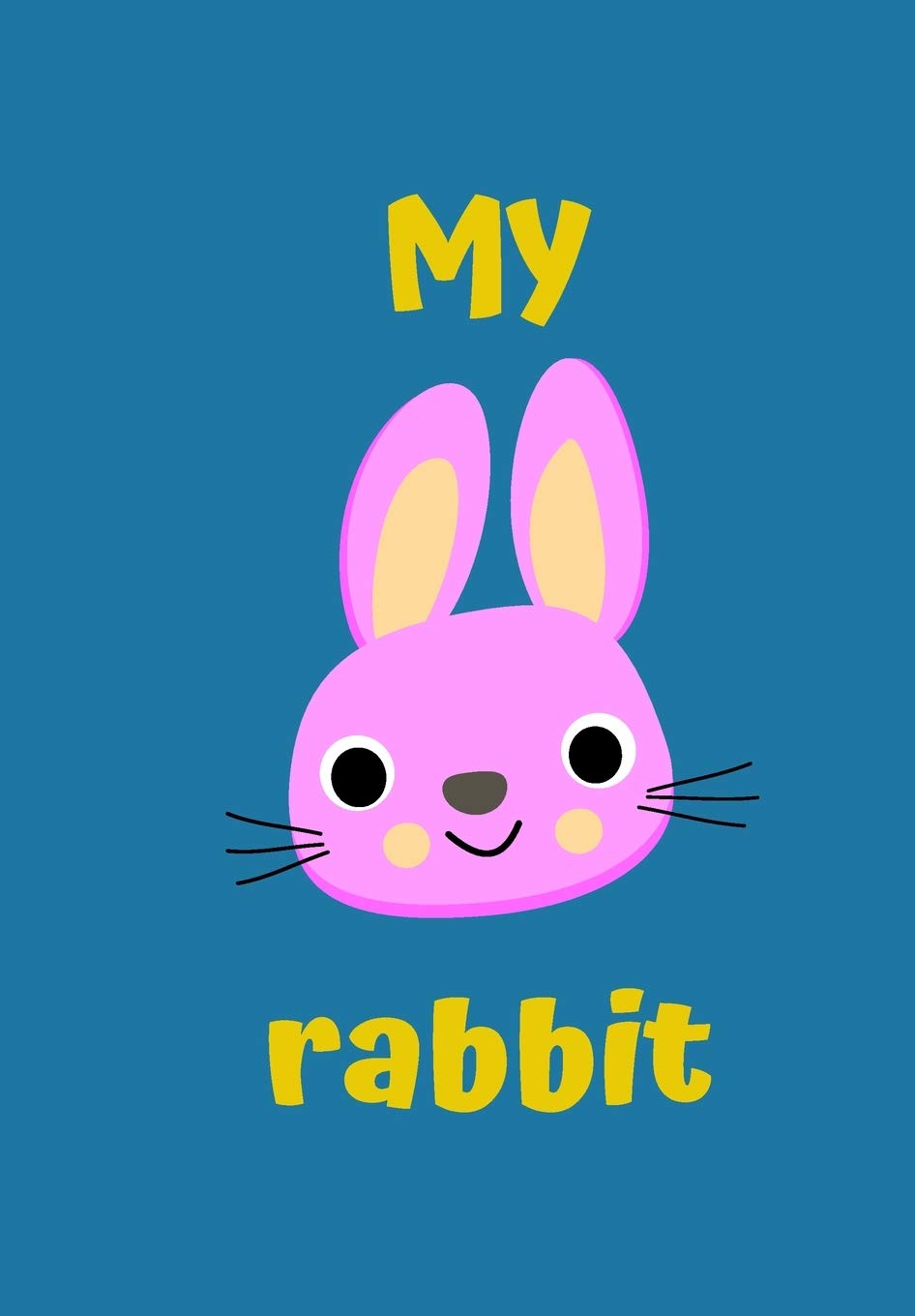 MY RABBIT: A CHILDRENS NOTEBOOK DONE IN A FLASH CARD STYLE SO WHILE YOUR CHILDREN LEARN TO DRAW AND WRITE THEY ALSO CAN LEARN TO READ. Learning & Reference