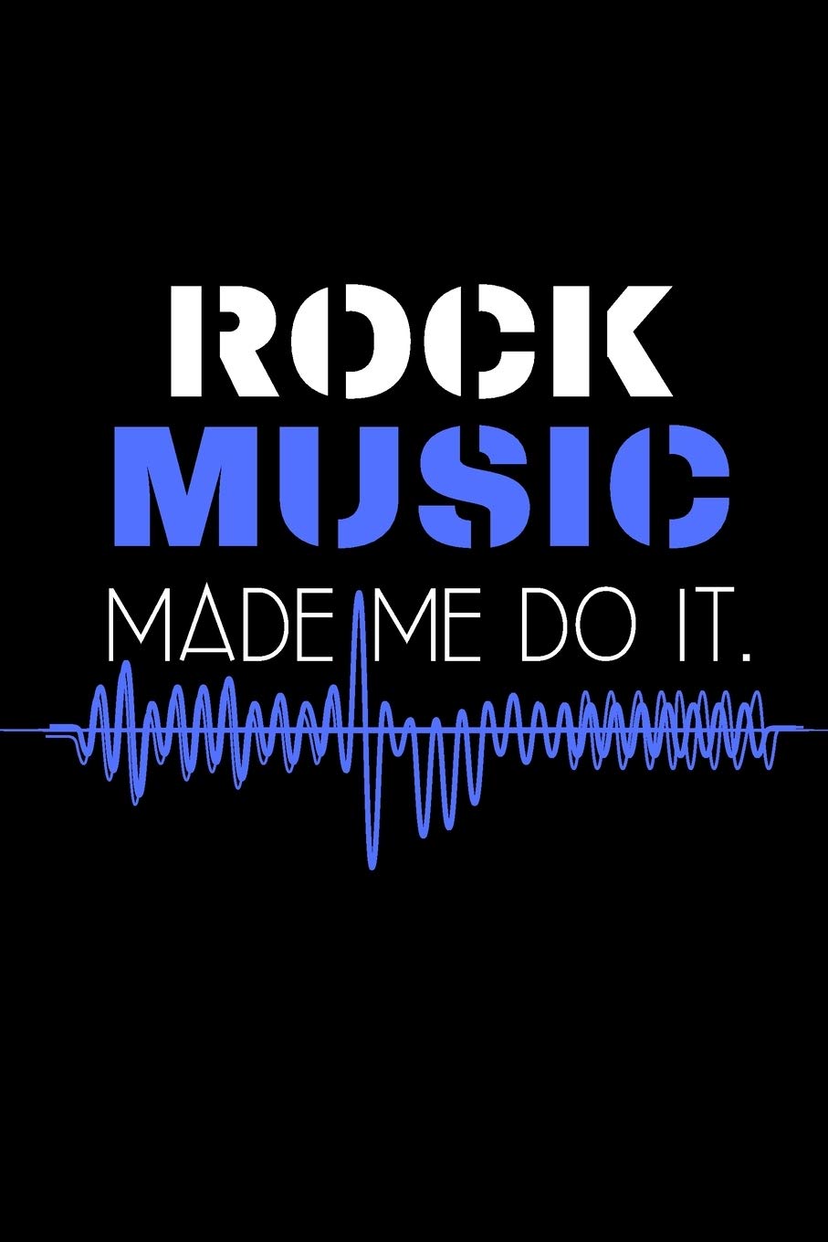 Rock music made me do it.: Perfect Gift For Rock Music Lovers, 120 Pages Blank Lined Notebook With Custom Soft Cover, 6 x 9, Ideal For Notes, Office, Homework And Much More! Arts & Music