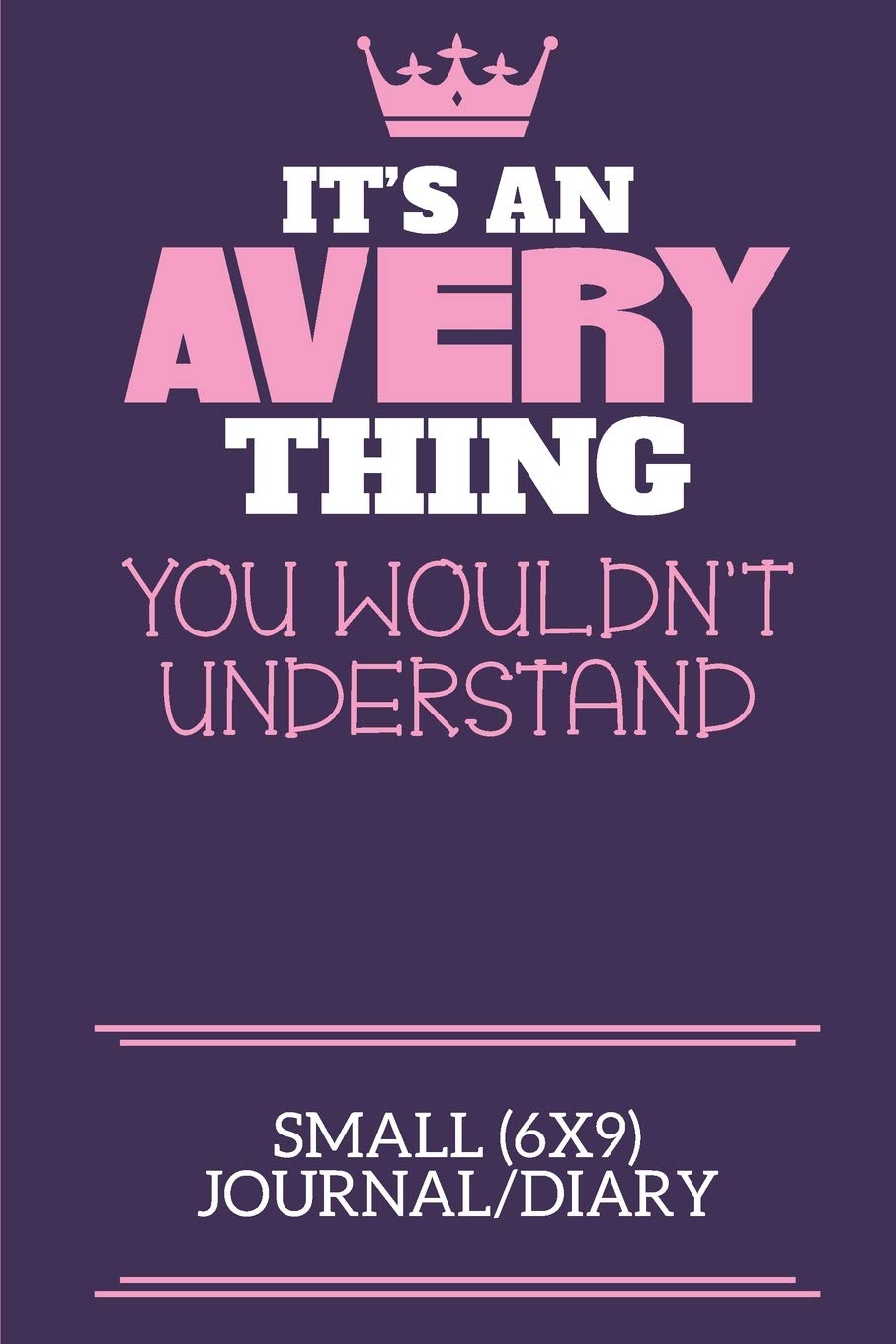 It's An Avery Thing You Wouldn't Understand Small (6x9) Journal/Diary: A cute notebook or notepad to write in for any book lovers, doodle writers and budding authors! Learning & Reference
