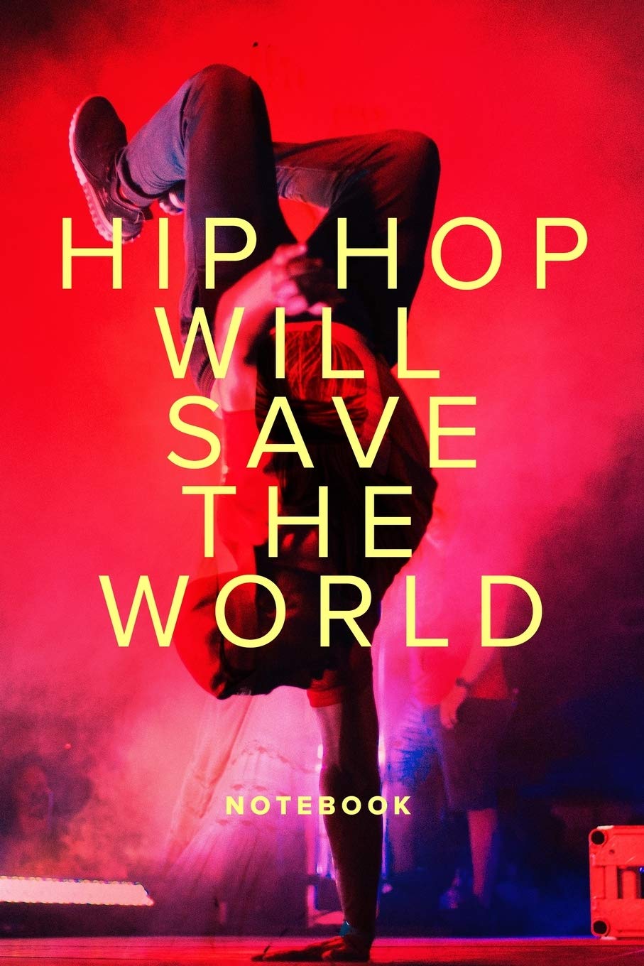 Hip Hop Will Save The World Notebook: Blank Ruled Composition Gift Journal For Souljas Arts & Music