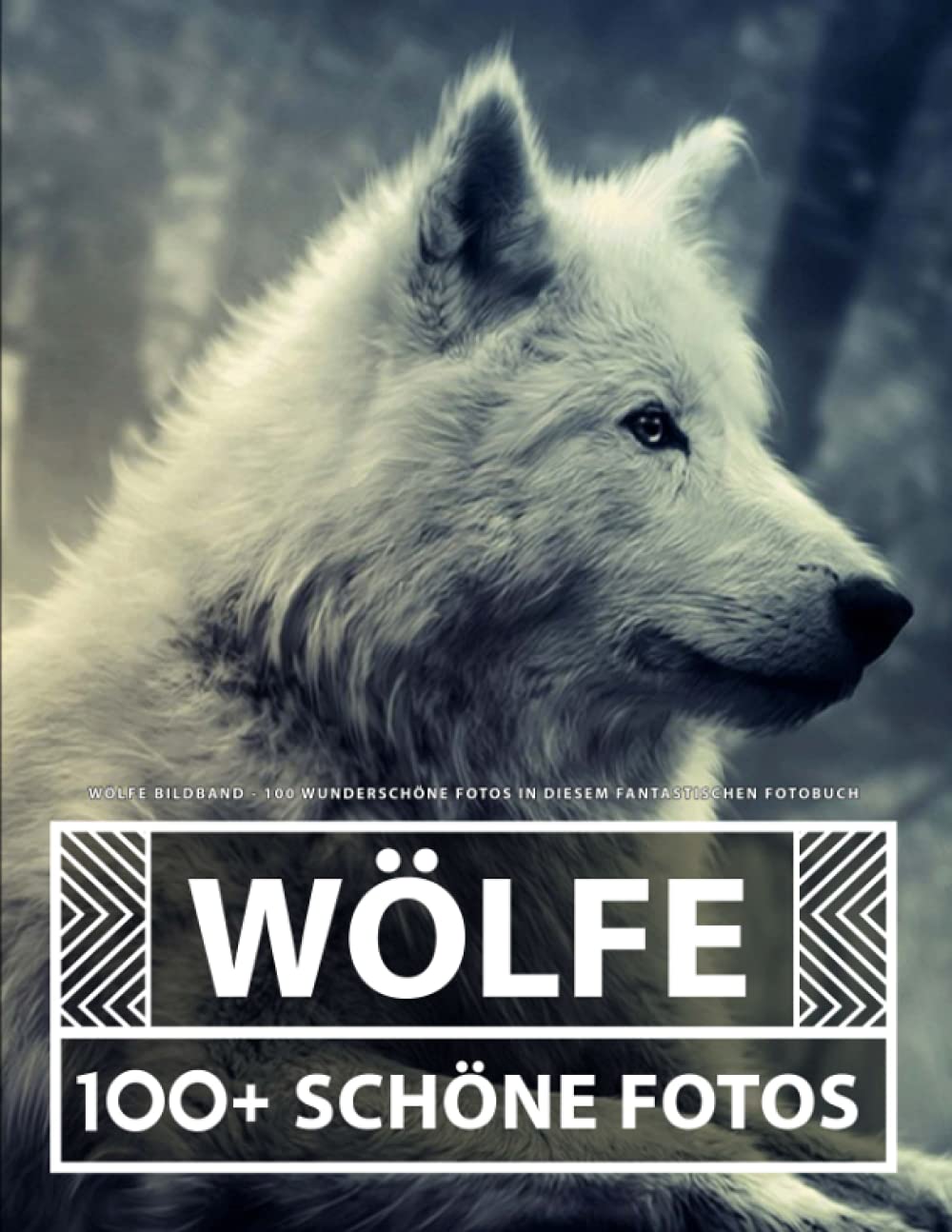 Wölfe Bildband: 100 Wunderschöne Fotos In Diesem Fantastischen Fotobuch Nature & Animals