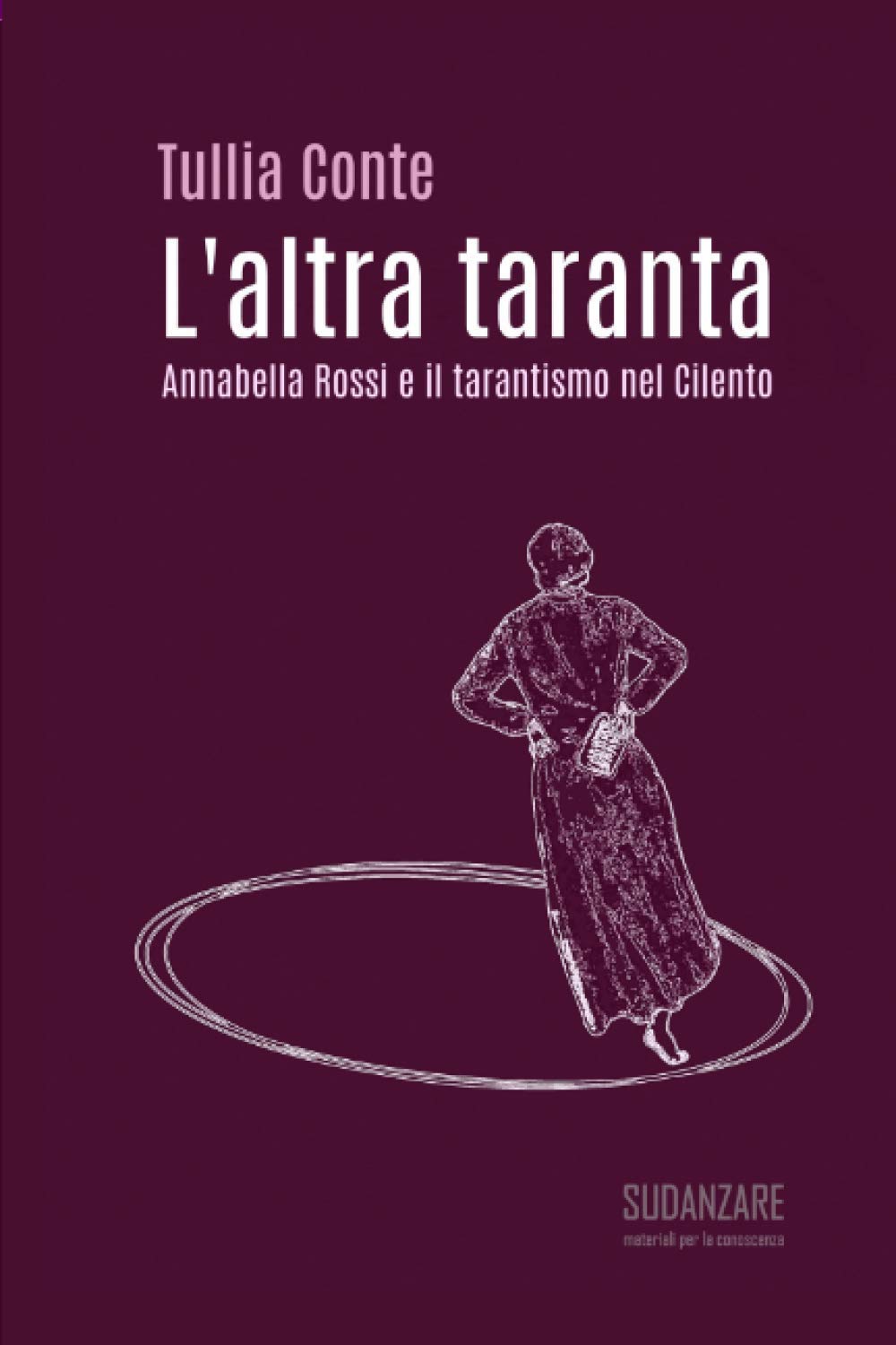 L'altra taranta: Annabella Rossi e il tarantismo nel Cilento (Materiali per la conoscenza, Band 1) General education