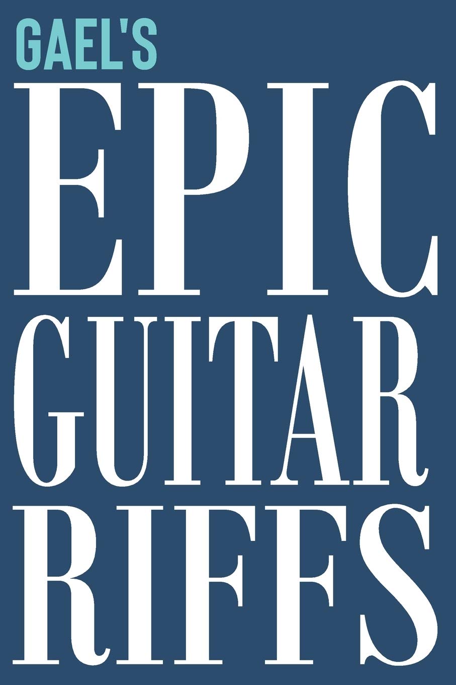 Gael's Epic Guitar Riffs: 150 Page Personalized Notebook for Gael with Tab Sheet Paper for Guitarists. Book format: 6 x 9 in (Epic Guitar Riffs Journal, Band 178) Arts & Music