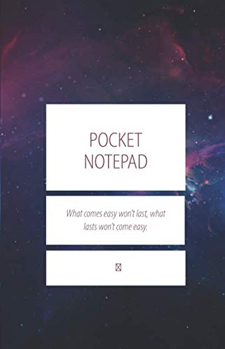 Pocket Notepad;What comes easy won’t last, what lasts won’t come easy.: Notebook A5 Squared: easy to use for Daily Records and Tasks with over 100 ... (Notepad Squared, Sketchbook A5, Pocketbook) Business, Finance & Career