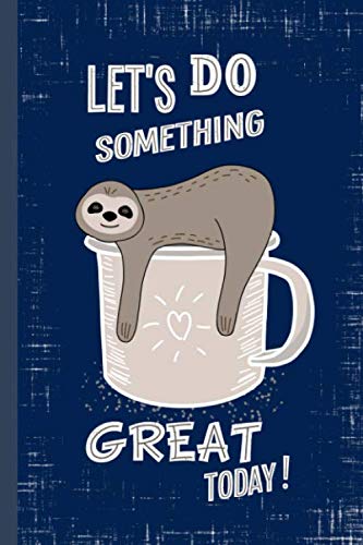 LET’S DO SOMETHING GREAT TODAY!: Notebook with dot grid and table of contents to register by yourself 120 pages softcover 6x9 inch Perfect as ... diary Cute gift for coffee and sloth lover Books