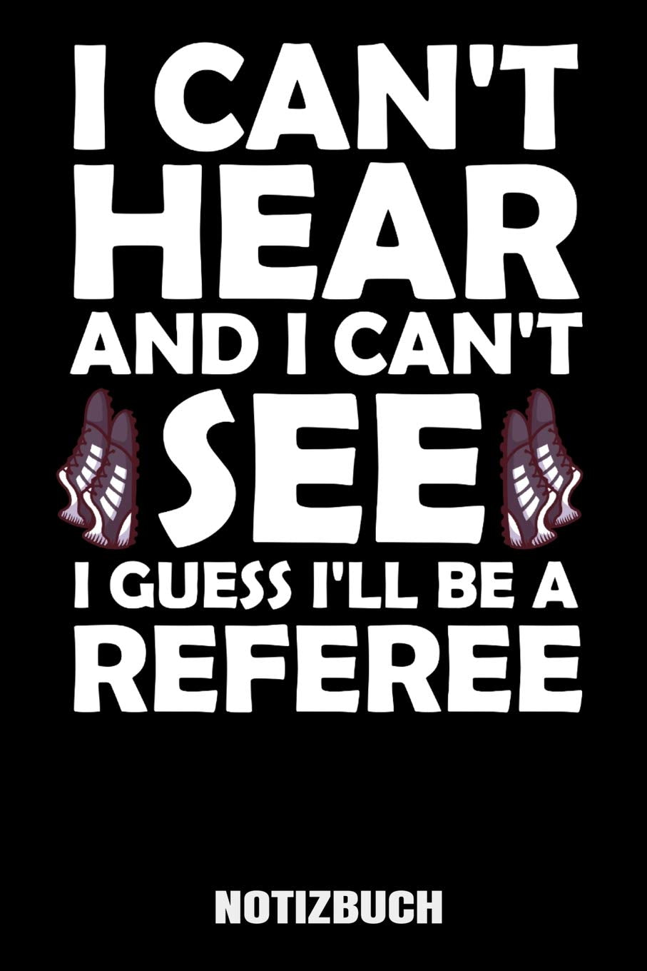 I can't hear and i can't see i guess I'll be a referee: A5 Notizbuch Demi Raster / Karo / Kariert 120 Seiten für Schiedsrichter Books