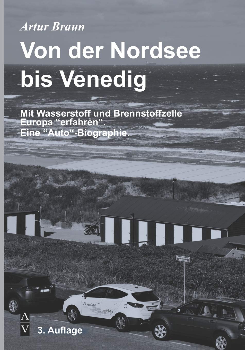 Von der Nordsee bis Venedig: Mit Wasserstoff und Brennstoffzelle Europa “erfahren“. Eine “Auto“-Biographie. book