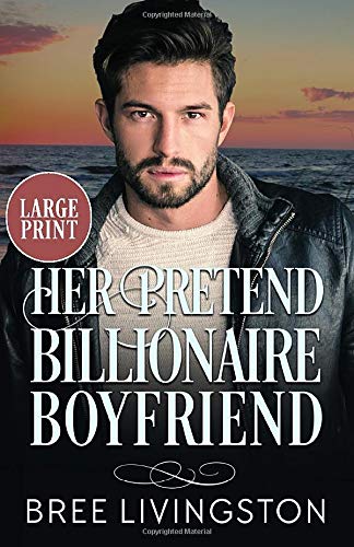 Her Pretend Billionaire Boyfriend-Large Print: A Clean Billionaire Romance Book One book