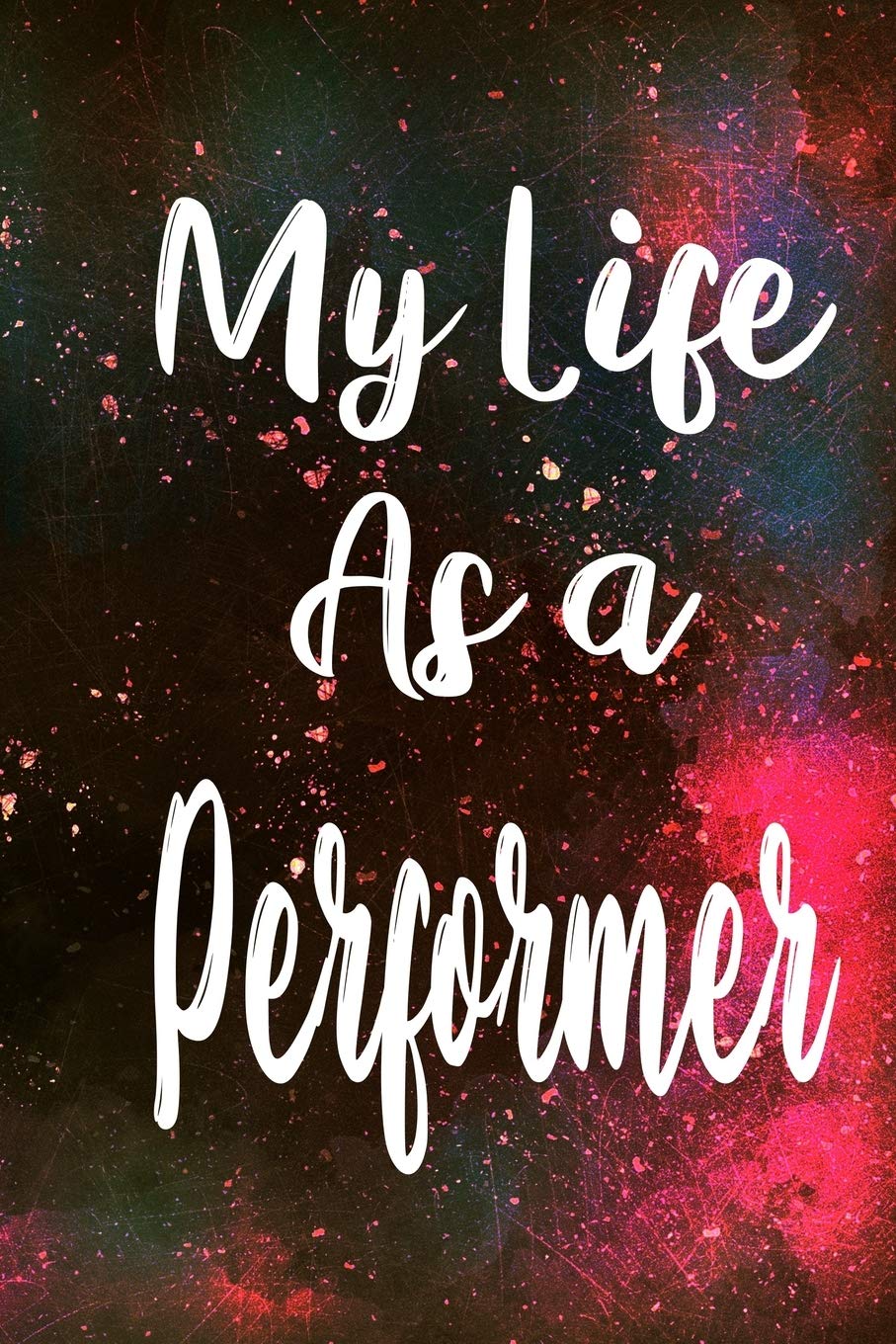 My Life as a Performer: The perfect gift for the professional in your life - Funny 119 page lined journal! Business, Finance & Career