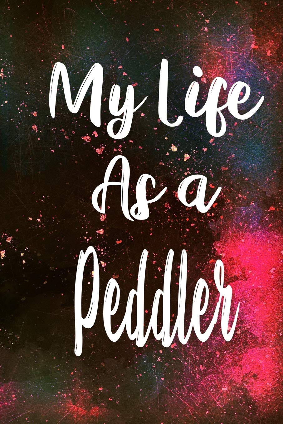 My Life as a Peddler: The perfect gift for the professional in your life - Funny 119 page lined journal! Business, Finance & Career