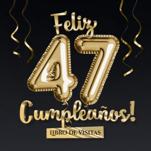Feliz 47 Cumpleaños - Libro de visitas: Decoración para el 47 cumpleaños – Regalo originale para hombre y mujer - 47 años - Libro de firmas para felicitaciones y fotos de los invitados Hobbies & Crafts