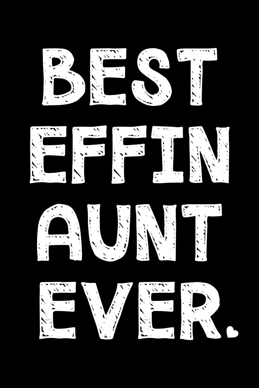 Best effin aunt ever: Notebook (Journal, Diary) for Aunts from Nieces or Nephews | 120 lined pages to write in Parents & Children