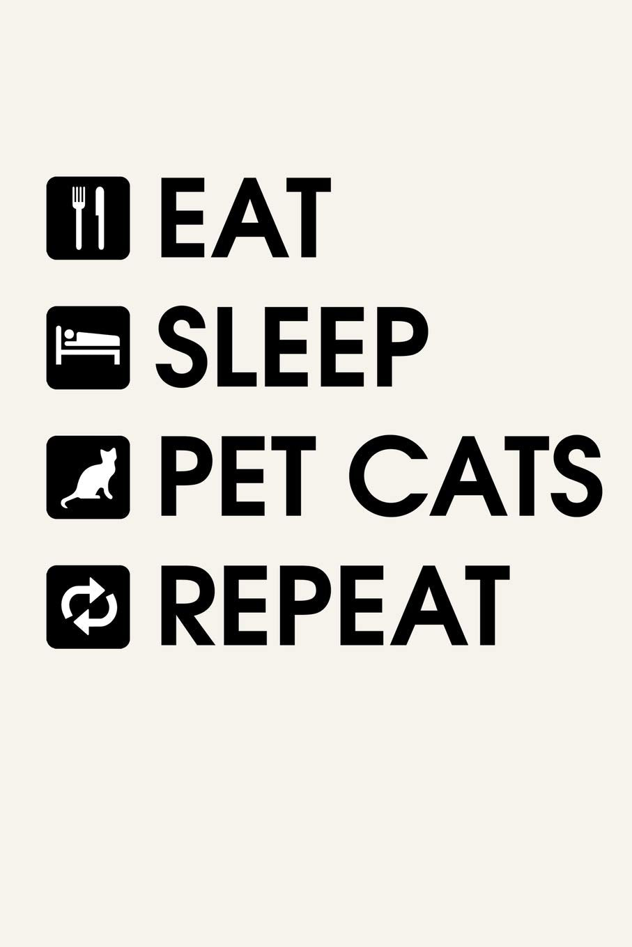 Eat, Sleep, Pet Cats & Repeat: Funny Pet Routine Journal Notebook, 6 x 9 Inches,120 Lined Writing Pages, Matte Finish Pets