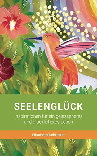 SEELENGLÜCK: Inspirationen für ein gelasseneres und glücklicheres Leben Health, Nutrition & Fitness