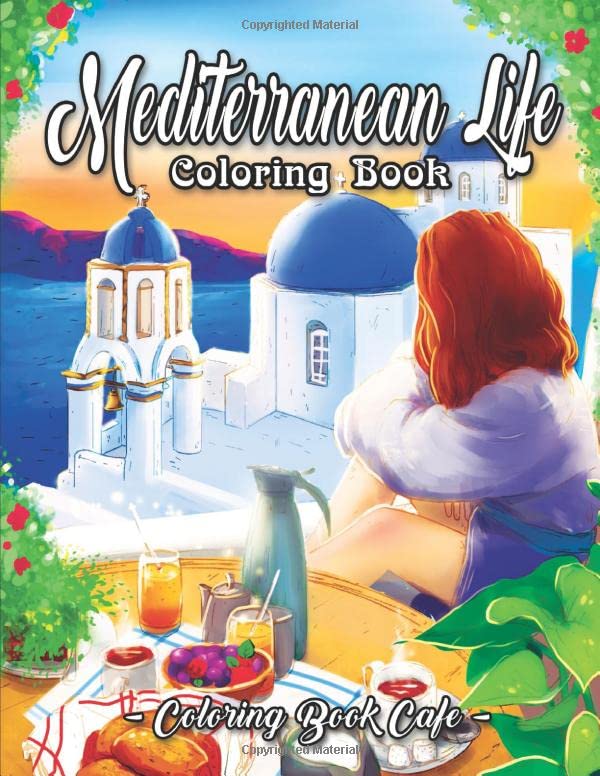 Mediterranean Life Coloring Book: An Adult Coloring Book Featuring Beautiful Villas, Luscious Gardens, Delicious Cuisine, and Romantic Scenes by the Mediterranean Sea Mathematics