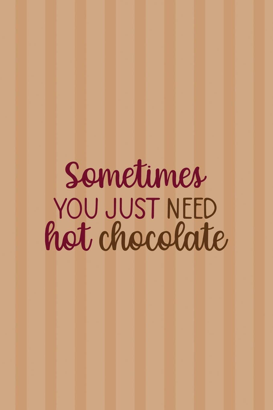 Sometimes You Just Need Hot Chocolate: All Purpose 6x9 Blank Lined Notebook Journal Way Better Than A Card Trendy Unique Gift Coral Lines Hot Chocolate Cooking & Enjoying