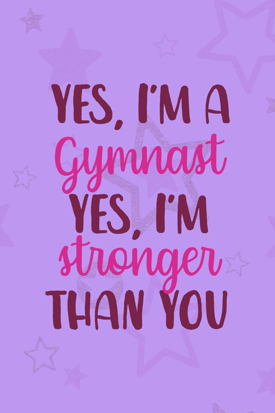 Yes, I'm A Gymnast Yes I'm Stronger Than You: All Purpose 6x9 Blank Lined Notebook Journal Way Better Than A Card Trendy Unique Gift Purple Star Gymnastic Leisure & Fun