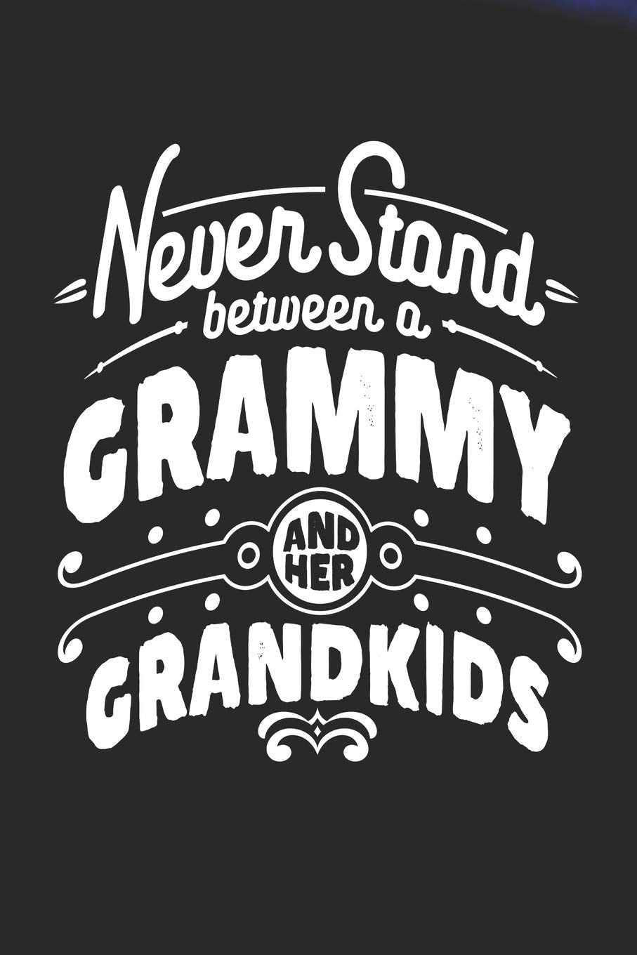 Never Stand Between A Grammy And Her Grandkids: Family life Grandma Mom love marriage friendship parenting wedding divorce Memory dating Journal Blank Lined Note Book Gift book