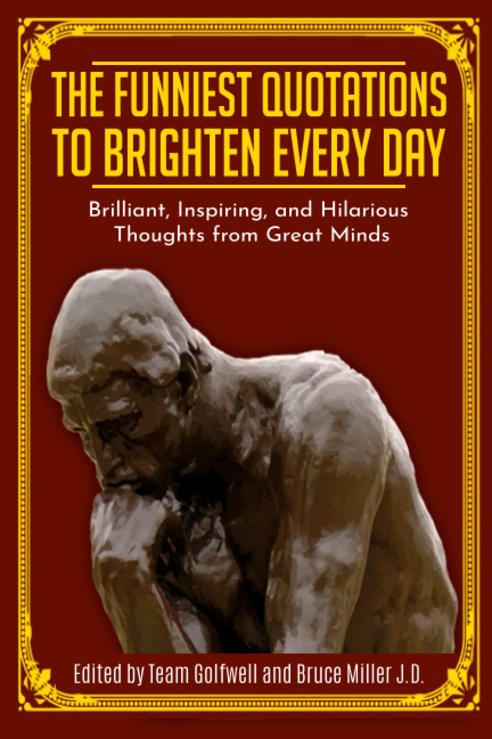 The Funniest Quotations to Brighten Every Day: Brilliant, Inspiring, and Hilarious Thoughts from Great Minds (Quotes to Inspire, Band 1) General education