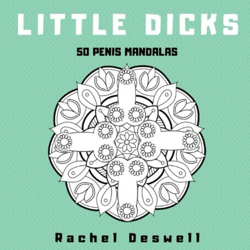 Little Dicks: 50 Penis Mandalas - Adult Colouring Book Books