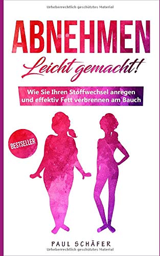 Abnehmen - Leicht gemacht!: Wie Sie Ihren Stoffwechsel anregen und effektiv am Bauch Fett verbrennen Medicine