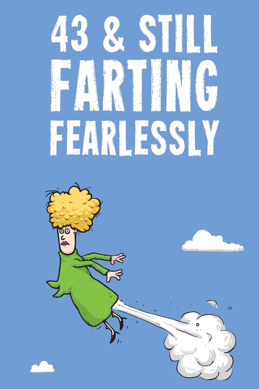43 & Still Farting Fearlessly: Funny Women's 43rd Birthday Diary Journal Notebook Gift Business, Finance & Career