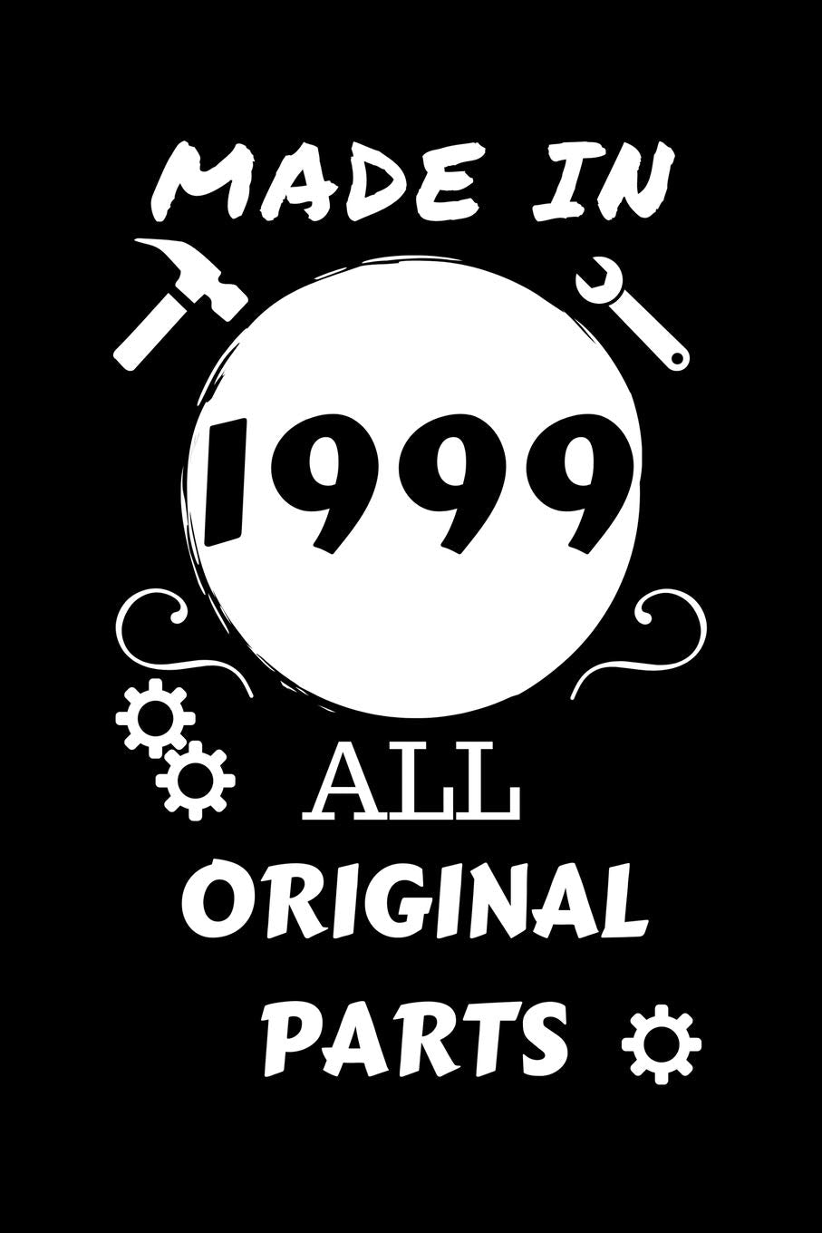 Made In 1999 All Original Parts: Perfect Gag Gift | Blank Lined Notebook Journal | 100 Pages 6" x 9" Format | Office Humour and Banter | Girls night ... Hen Stag Do | Anniversary | Christmas | Xmas book