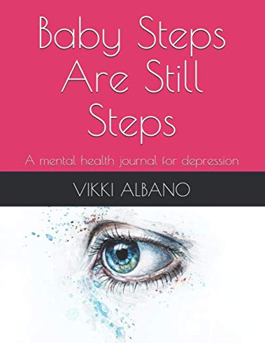 Baby Steps Are Still Steps: A mental health journal for depression Health, Nutrition & Fitness