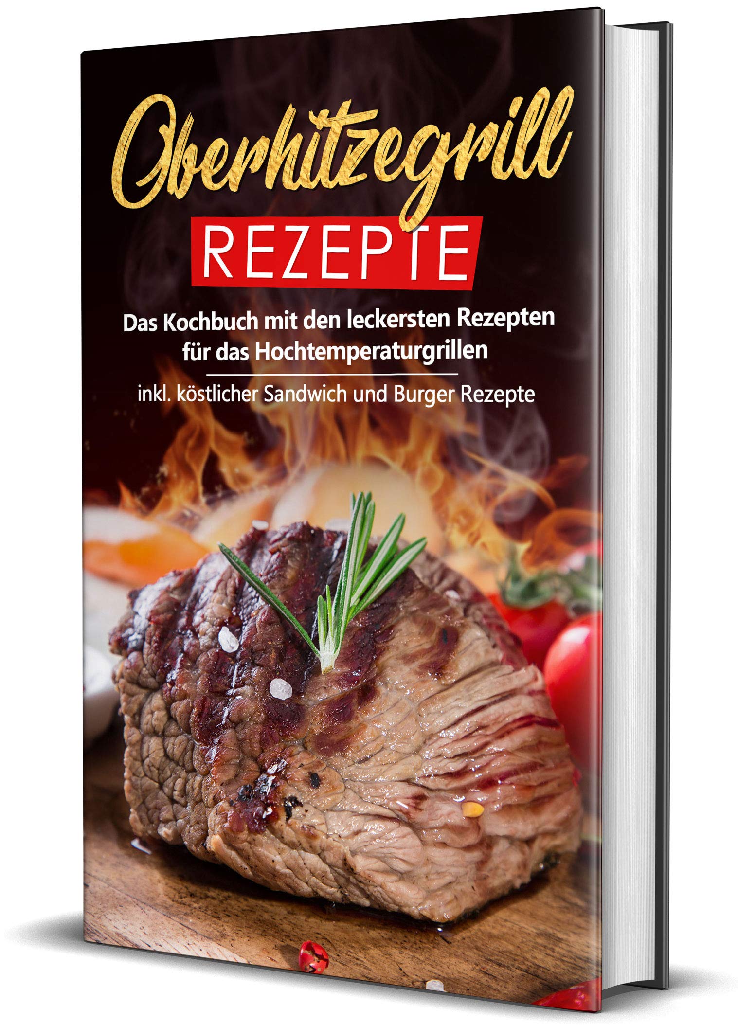 Oberhitzegrill Rezepte: Das Kochbuch mit den leckersten Rezepten für das Hochtemperaturgrillen inkl. köstlicher Sandwich und Burger Rezepte (Hochtemperaturgrill Rezepte, Band 1) Cooking & Enjoying