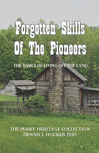 Forgotten Skills of the Pioneers: The Basics of Living Off the Land (Perry Heritage, Band 16) Politics & History