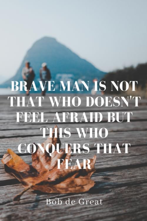 BRAVE MAN IS NOT THAT WHO DOESN'T AFRAID BUT THIS WHO CONQUER THAT FEAR: Motivational Notebook, Diary Journal ( 110 Pages, Journal, 6x9) Business, Finance & Career
