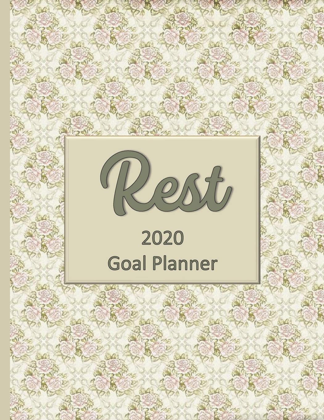 Rest 2020 Goal Planner: Goal planner and organizer to track your monthly, quarterly, and yearly personal, financial, fitness, spiritual, travel, and life goals! Beautiful floral glossy cover Business, Finance & Career