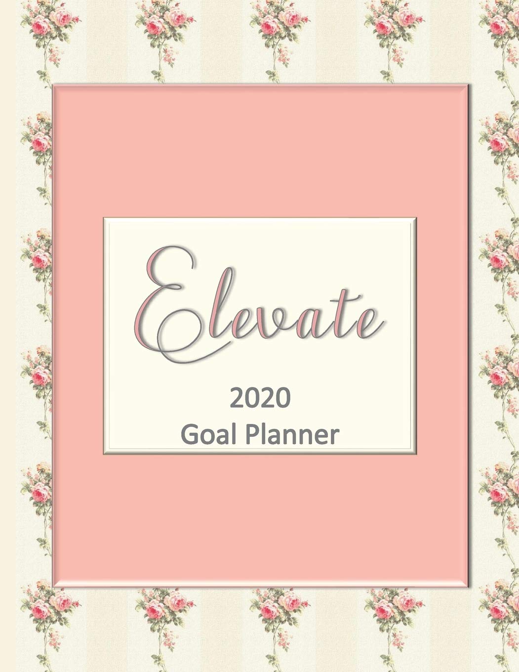 Elevate 2020 Goal Planner: Goal planner and organizer to track your monthly, quarterly, and yearly personal, financial, fitness, spiritual, travel, and life goals! Beautiful floral glossy cover Business, Finance & Career