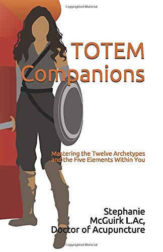 TOTEM Companions: Mastering the Twelve Archetypes and the Five Elements Within You Health, Nutrition & Fitness
