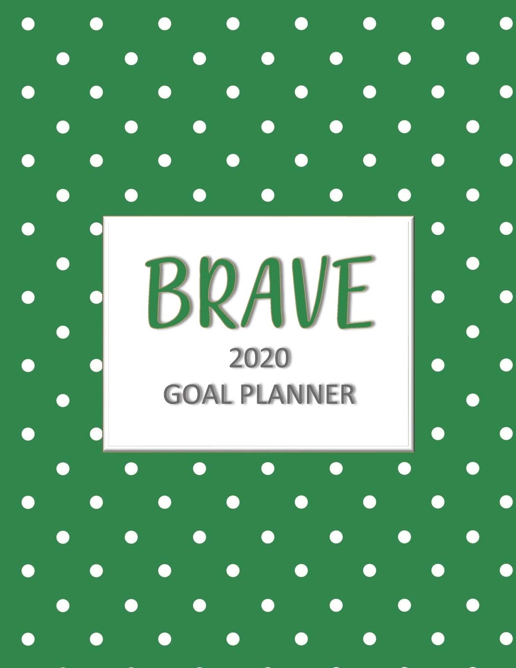 Brave 2020 Goal Planner: Goal planner and organizer to track your monthly, quarterly, and yearly personal, financial, fitness, spiritual, travel, and life goals! Beautiful green glossy cover book