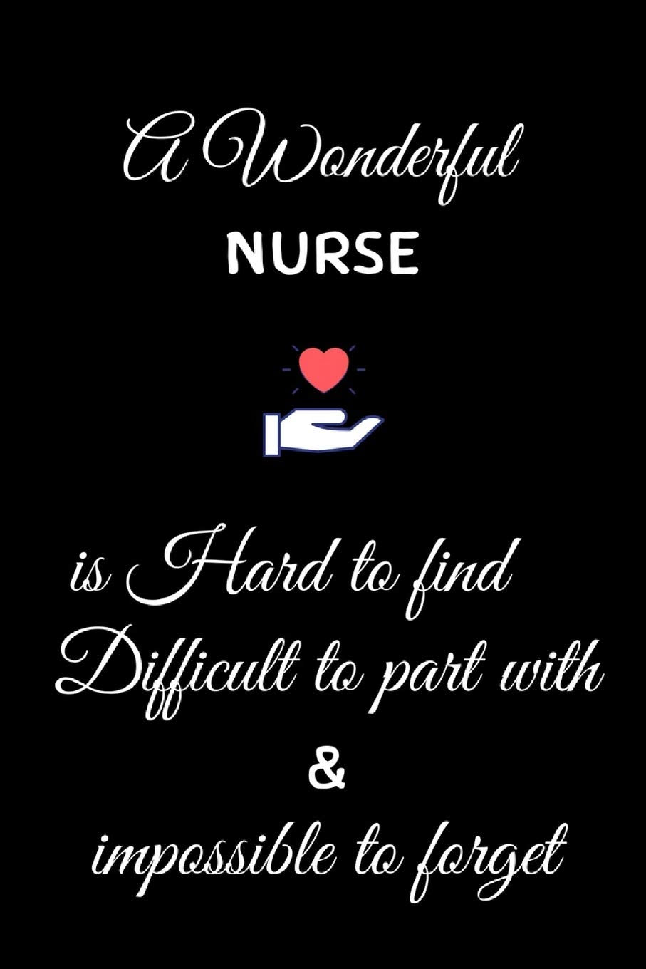 A Wonderful Nurse is Hard to Find Difficult to Part with And Impossible to Forget: Funny Notebook Novelty Christmas Gift for Nurse,Inspirational ... Gift,Lined pages,6"x9",White paper book