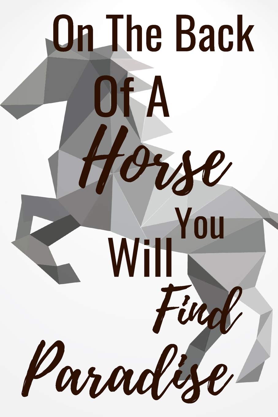 On The Back Of A Horse You Will Find Paradise: Horseback Training Notebook for journaling equestrian notebook 131 pages 6x9 inches gift for horse lovers &girls Leisure & Fun